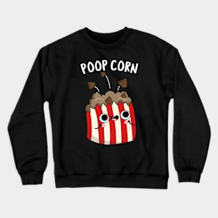 Poop Corn Funny Poop Pop Corn Pun Crewneck Sweatshirt